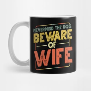 Never Mind The Dog Beware Of Wife - Funny Dogs Mug